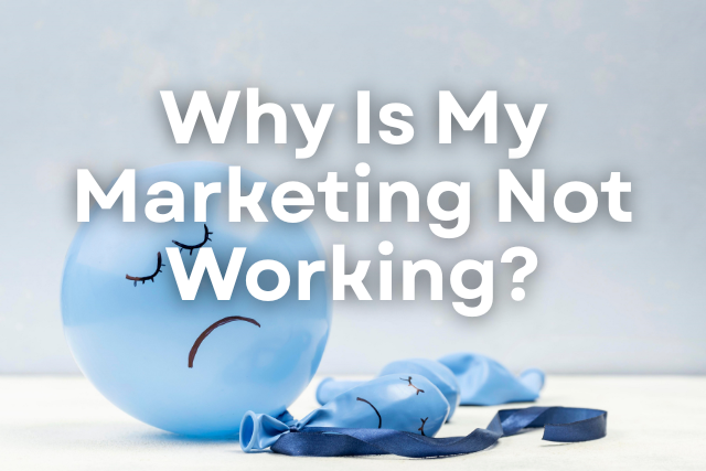 Why Is My Marketing Not Working?