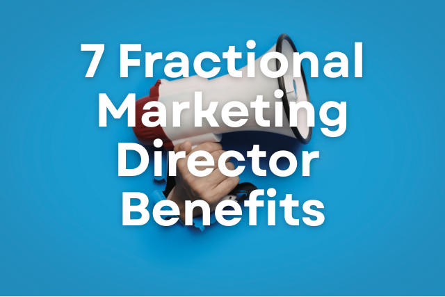 7 Fractional Marketing Director Benefits