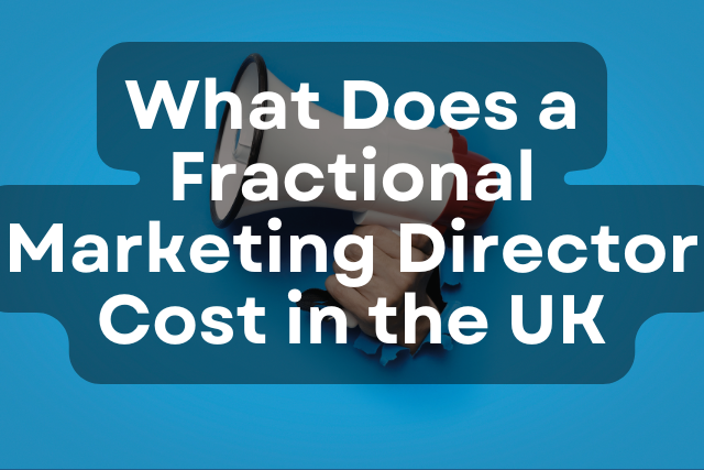 What Does a Fractional Marketing Director Cost in the UK