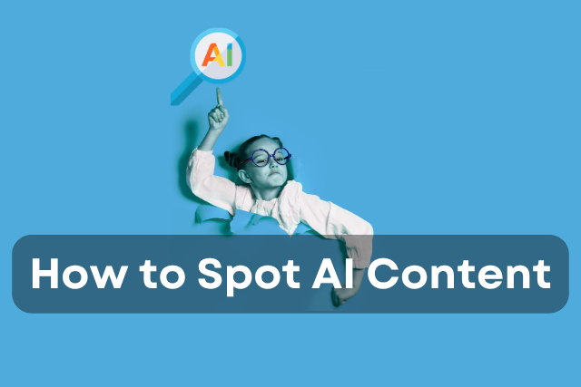 How to Spot AI Content: Simple Ways to Detect Fake Text and Images