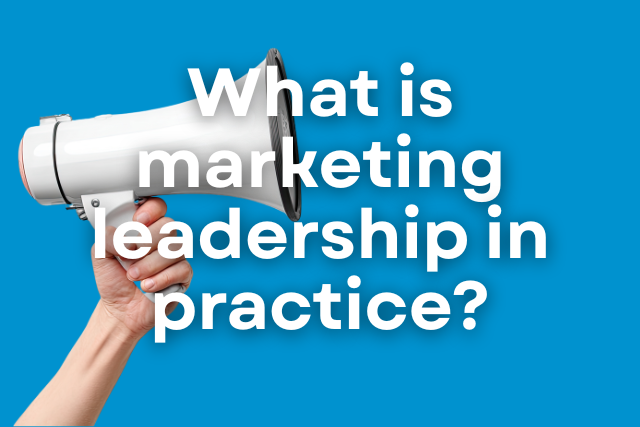 What is marketing leadership in practice?