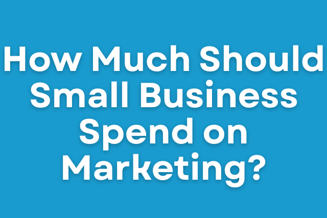 How Much Should Small Business Spend on Marketing?