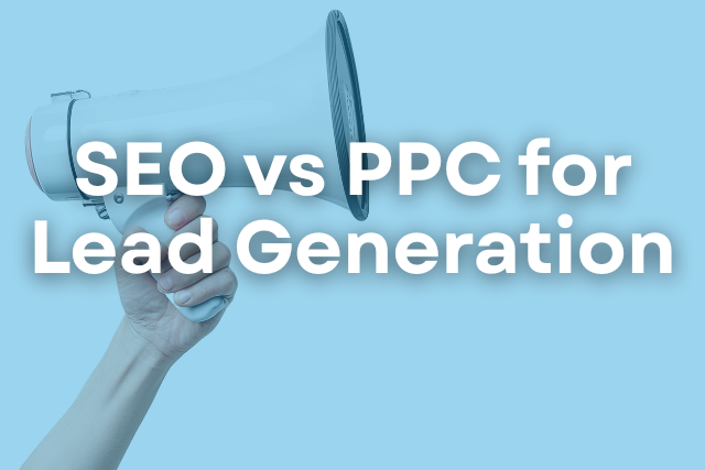 SEO vs PPC for Lead Generation