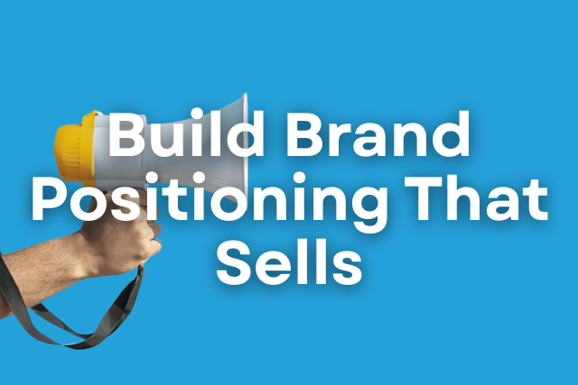 How to Build Brand Positioning That Sells
