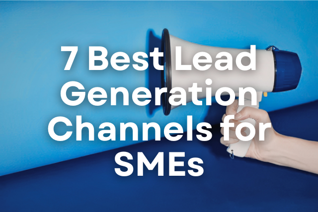 7 Best Lead Generation Channels for SMEs
